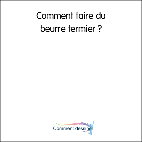 Comment faire du beurre fermier